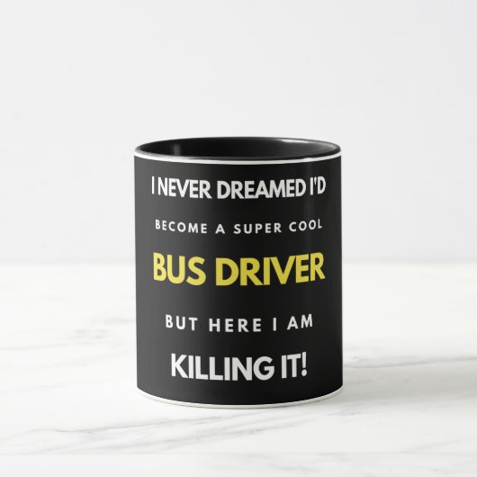 I Never Dreamed I'd Become A Super Cool Bus Driver Tasse (Zentrum)