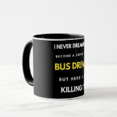 I Never Dreamed I'd Become A Super Cool Bus Driver Tasse (Vorderseite Links)