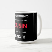 I Never Dreamed I'd Become A Super Cool Cousin Kaffeetasse (VorderseiteRechts)