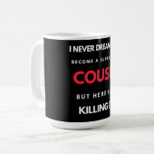 I Never Dreamed I'd Become A Super Cool Cousin Kaffeetasse (Vorderseite Links)