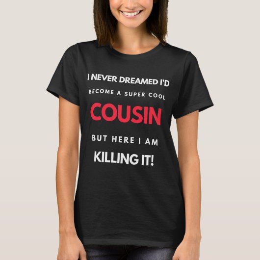 I Never Dreamed I'd Become A Super Cool Cousin T-Shirt (Vorderseite)