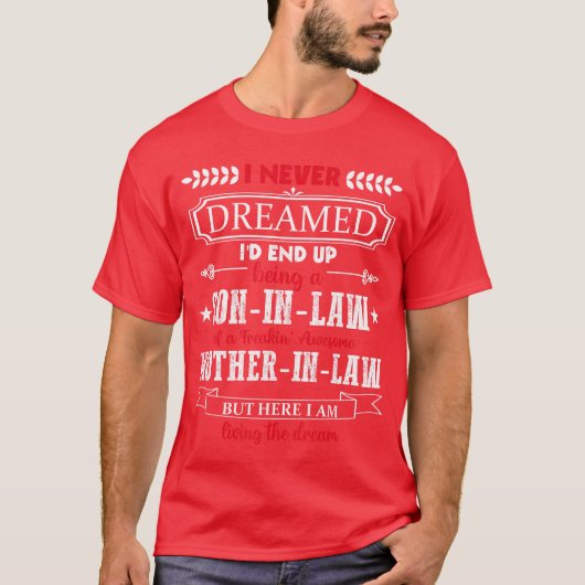 I never dreamed Id end up being a soninlaw funny g T-Shirt (Vorderseite)