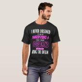 I Never Dreamed id Marry a Perfect Freaking Husban T-Shirt (Vorne ganz)