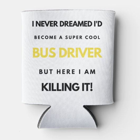 I Never Dreamed I'd'Become A Super Cool Bus bl Dosenkühler (Vorderseite)