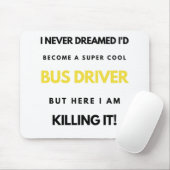 I Never Dreamed I'd'Become A Super Cool Bus bl Mousepad (Mit Mouse)