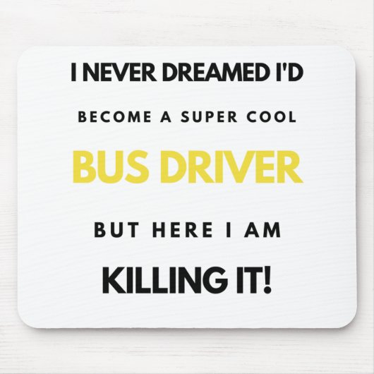 I Never Dreamed I'd'Become A Super Cool Bus bl Mousepad (Vorne)