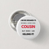 I Never Dreamed I'd'Become A Super Cool Cousin 2 Button (Vorne & Hinten)