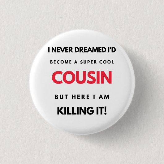 I Never Dreamed I'd'Become A Super Cool Cousin 2 Button (Vorderseite)