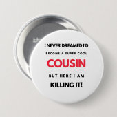I Never Dreamed I'd'Become A Super Cool Cousin 2 Button (Vorne & Hinten)