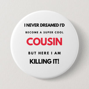I Never Dreamed I'd'Become A Super Cool Cousin 2 Button