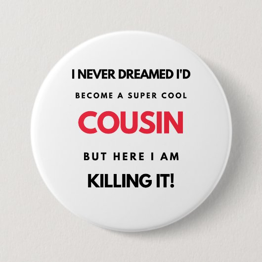 I Never Dreamed I'd'Become A Super Cool Cousin 2 Button (Vorderseite)