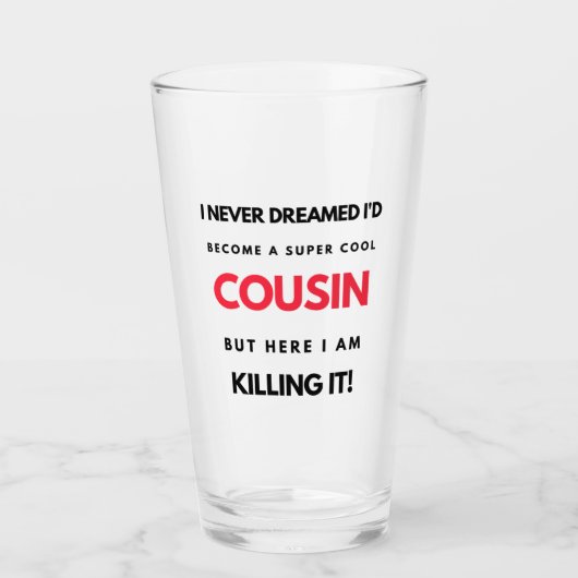 I Never Dreamed I'd'Become A Super Cool Cousin 2 Glas (Vorderseite)