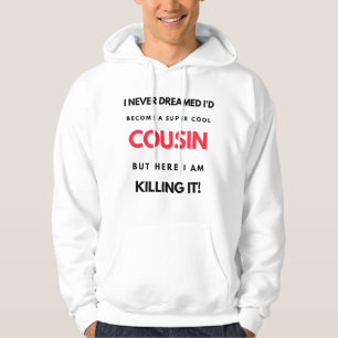I Never Dreamed I'd'Become A Super Cool Cousin 2 Hoodie