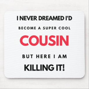 I Never Dreamed I'd'Become A Super Cool Cousin 2 Mousepad