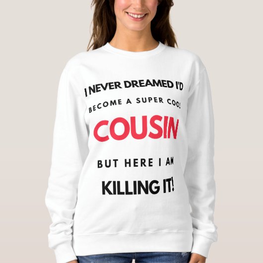 I Never Dreamed I'd'Become A Super Cool Cousin 2 Sweatshirt (Vorderseite)