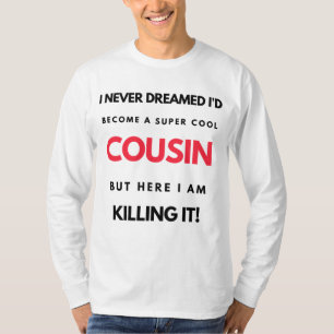 I Never Dreamed I'd'Become A Super Cool Cousin 2 T-Shirt
