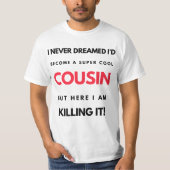 I Never Dreamed I'd'Become A Super Cool Cousin 2 T-Shirt (Vorderseite)