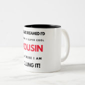 I Never Dreamed I'd'Become A Super Cool Cousin 2 Zweifarbige Tasse (VorderseiteRechts)