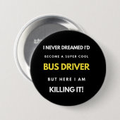 I Never Dreamed I'd'Become a Super Coole Bus Drive Button (Vorne & Hinten)