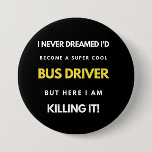 I Never Dreamed I'd'Become a Super Coole Bus Drive Button