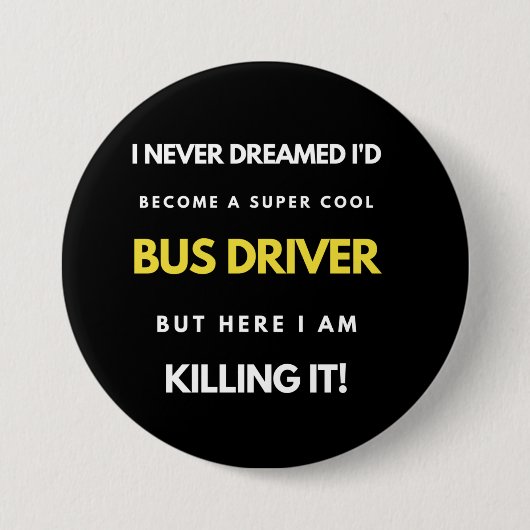 I Never Dreamed I'd'Become a Super Coole Bus Drive Button (Vorderseite)