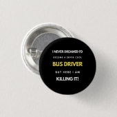 I Never Dreamed I'd'Become a Super Coole Bus Drive Button (Vorne & Hinten)