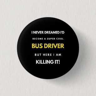 I Never Dreamed I'd'Become a Super Coole Bus Drive Button