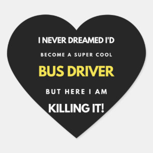 I Never Dreamed I'd'Become a Super Coole Bus Drive Herz-Aufkleber