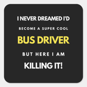 I Never Dreamed I'd'Become a Super Coole Bus Drive Quadratischer Aufkleber