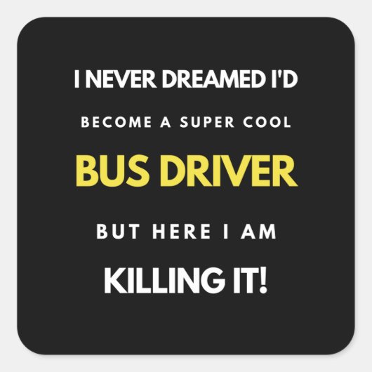 I Never Dreamed I'd'Become a Super Coole Bus Drive Quadratischer Aufkleber (Vorderseite)