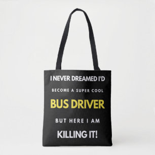 I Never Dreamed I'd'Become a Super Coole Bus Drive Tasche