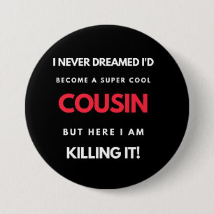 I Never Dreamed I'd'Become a Super Coole Cousin Button