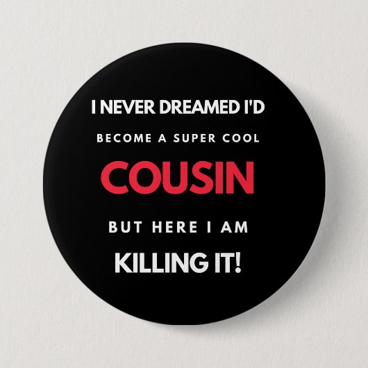 I Never Dreamed I'd'Become a Super Coole Cousin Button (Vorderseite)