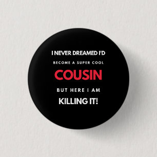 I Never Dreamed I'd'Become a Super Coole Cousin Button