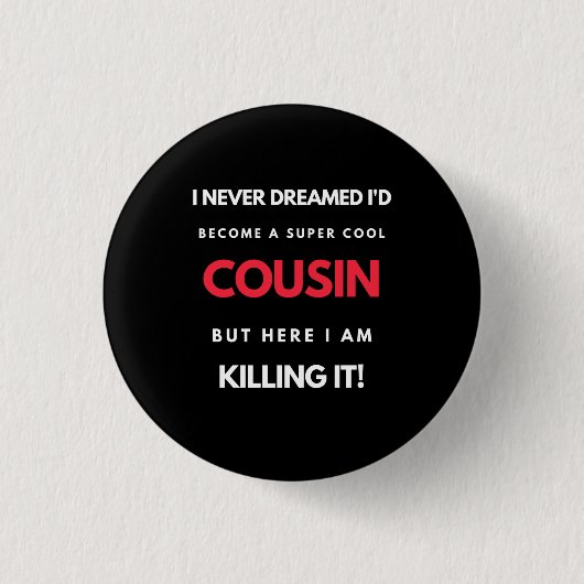 I Never Dreamed I'd'Become a Super Coole Cousin Button (Vorderseite)