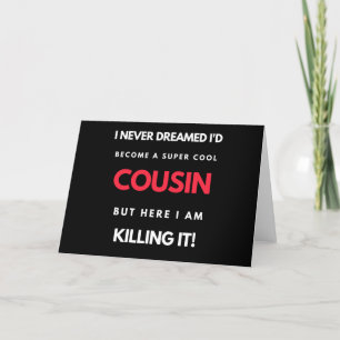 I Never Dreamed I'd'Become a Super Coole Cousin Feiertagskarte