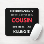 I Never Dreamed I'd'Become a Super Coole Cousin Mousepad (Mit Mouse)