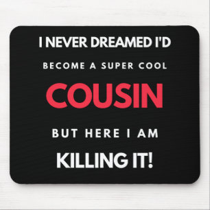 I Never Dreamed I'd'Become a Super Coole Cousin Mousepad