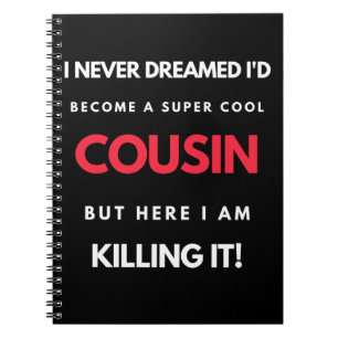 I Never Dreamed I'd'Become a Super Coole Cousin Notizblock