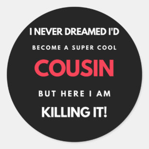 I Never Dreamed I'd'Become a Super Coole Cousin Runder Aufkleber