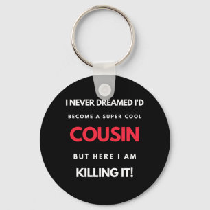 I Never Dreamed I'd'Become a Super Coole Cousin Schlüsselanhänger