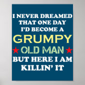 I Never Dreamed That I'd Become A Grumpy Old Man Poster (Vorne)