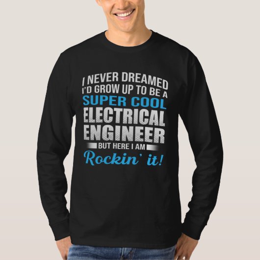 I Never Dreamed That Someday Electrical Engineer E T-Shirt (Vorderseite)