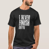 I never finish anyth procrastinator T-Shirt (Vorderseite)