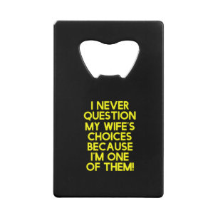 I never frage my wife's choices ohrfeige for him c geldbeutel flaschenöffner