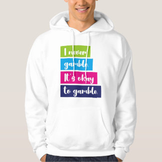 I Never Gamble It's Okay To Gamble Funny Quote Hoodie