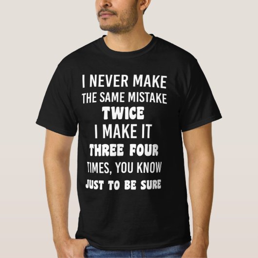 I Never Make The Same Mistake Twice T-Shirt (Vorderseite)