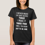 I Never Make The Same Mistake Twice T-Shirt (Vorderseite)