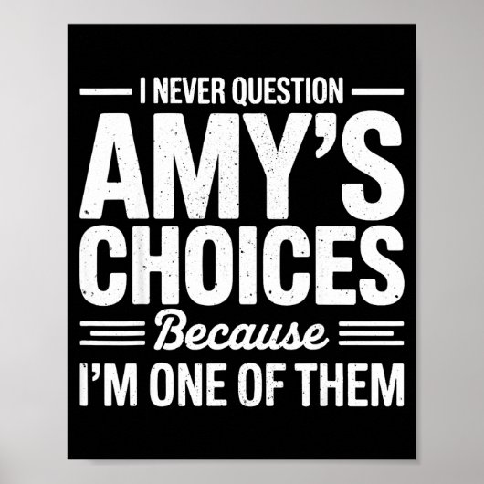 I Never Question Amy’s Choices Because I’m One Of Poster (Vorne)