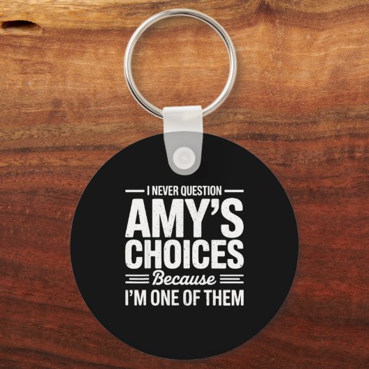 I Never Question Amy’s Choices Because I’m One Of Schlüsselanhänger (Vorderseite)